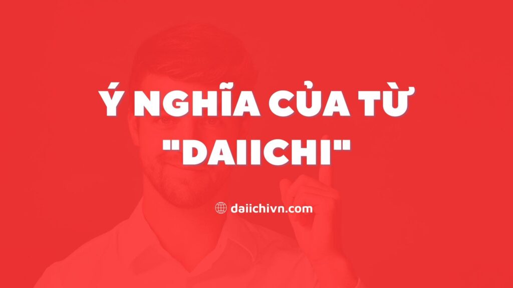 Ý nghĩa của từ "Daiichi"