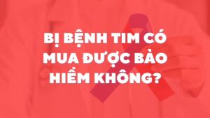 Bị Bệnh Tim Có Mua Được Bảo Hiểm Không?