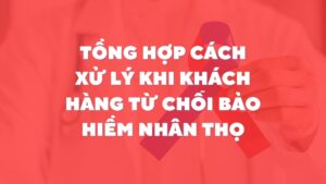 Tổng hợp cách xử lý khi khách hàng từ chối bảo hiểm nhân thọ