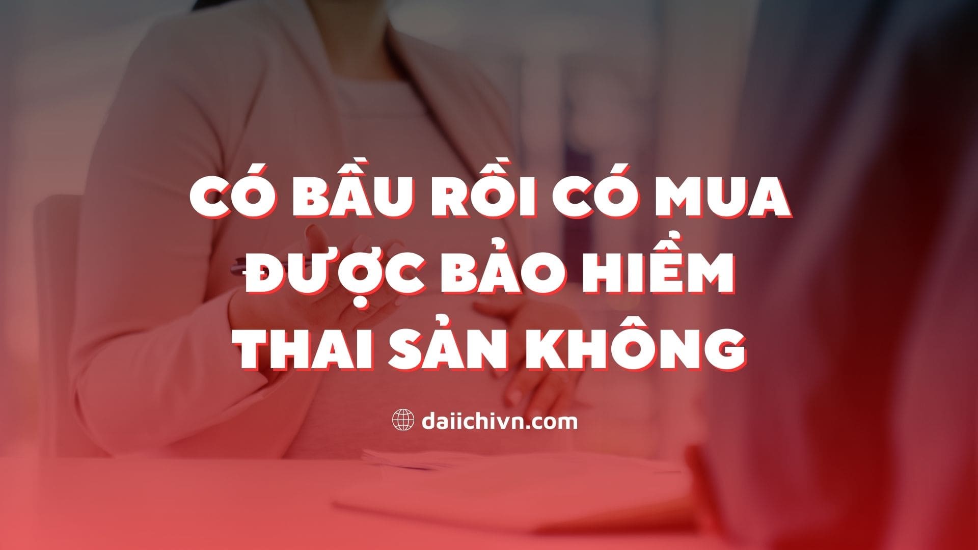Có bầu rồi có mua được bảo hiểm thai sản không