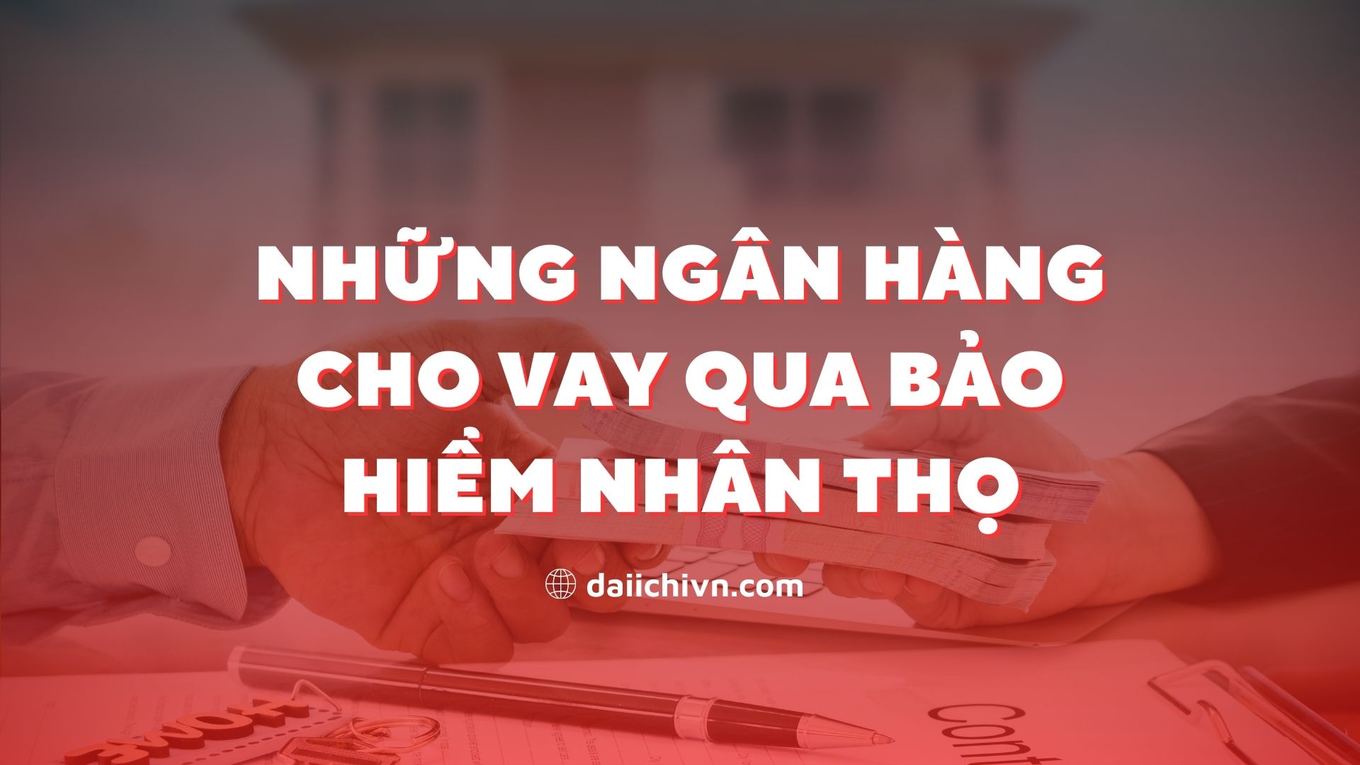 Những ngân hàng cho vay qua bảo hiểm nhân thọ