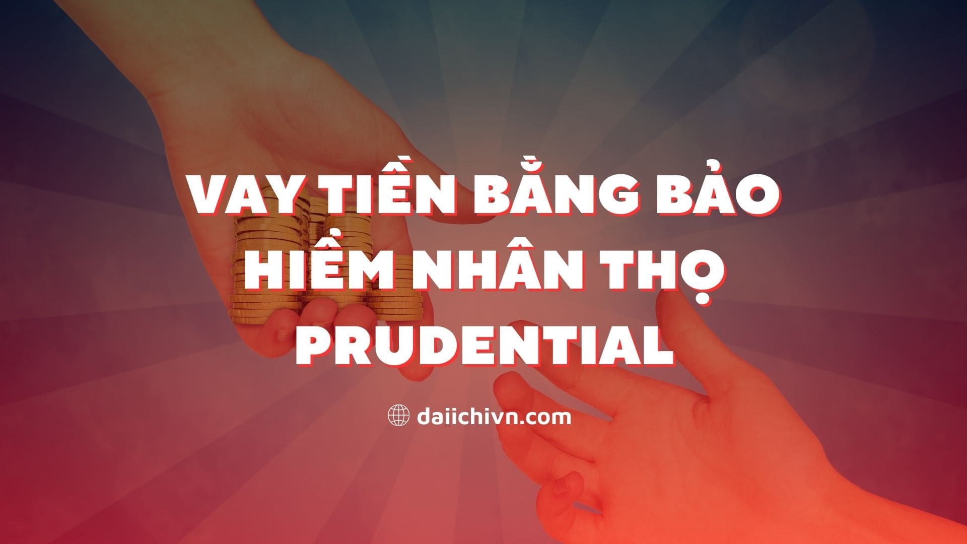 Vay tiền bằng bảo hiểm nhân thọ Prudential