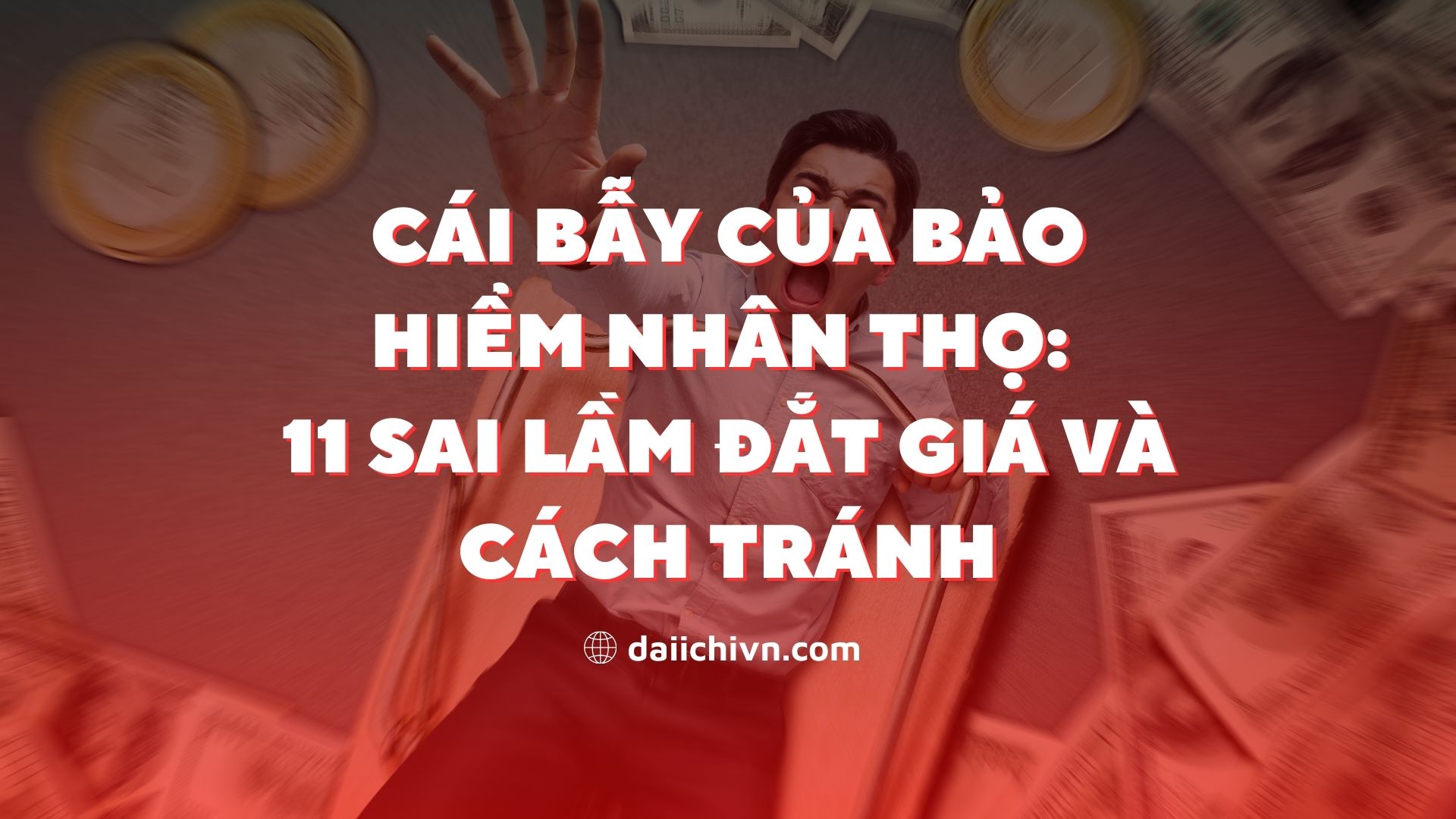 Cái bẫy của bảo hiểm nhân thọ: 11 sai lầm đắt giá và cách tránh