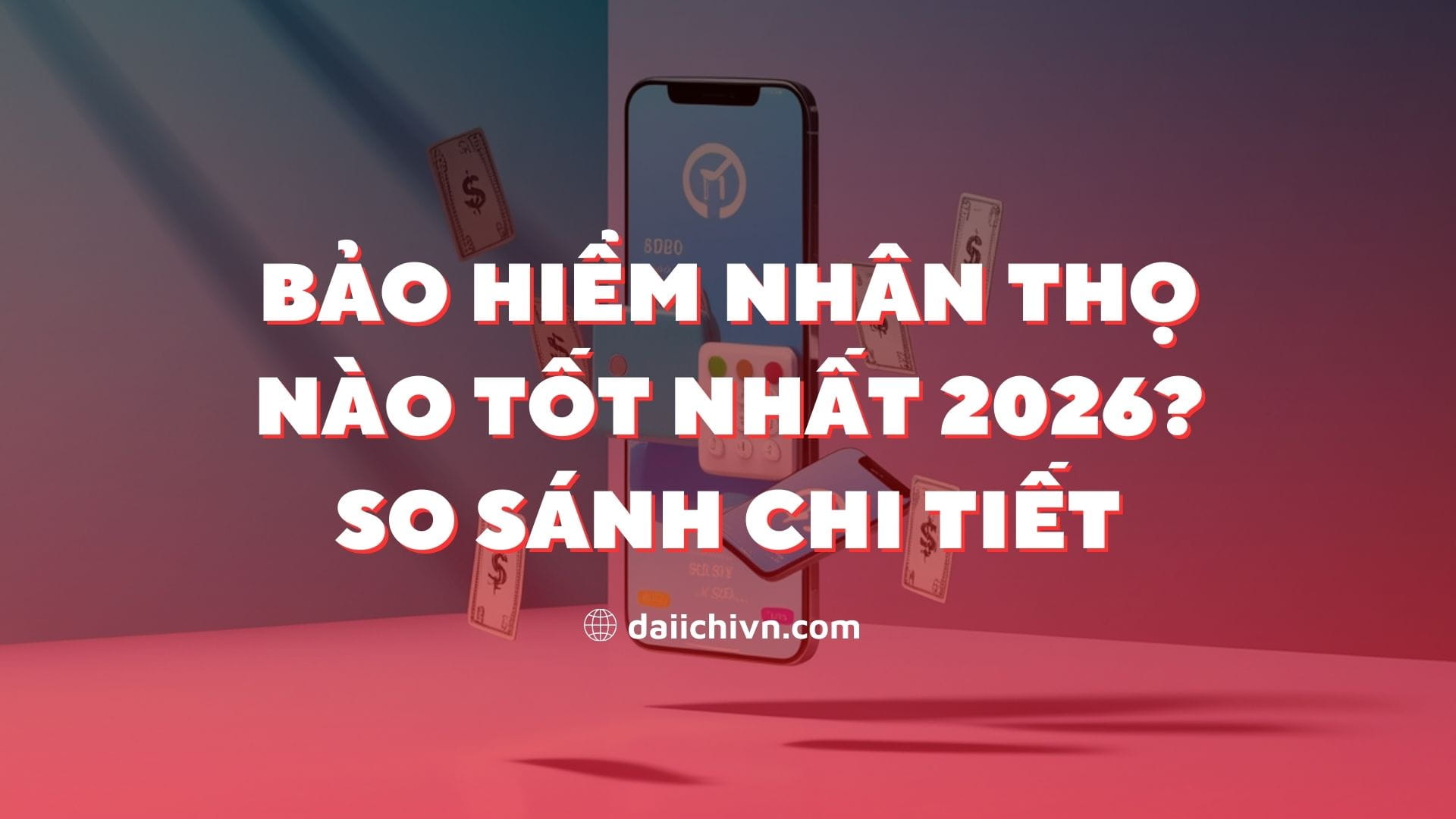 Bảo Hiểm Nhân Thọ Nào Tốt Nhất 2026? So Sánh Chi Tiết