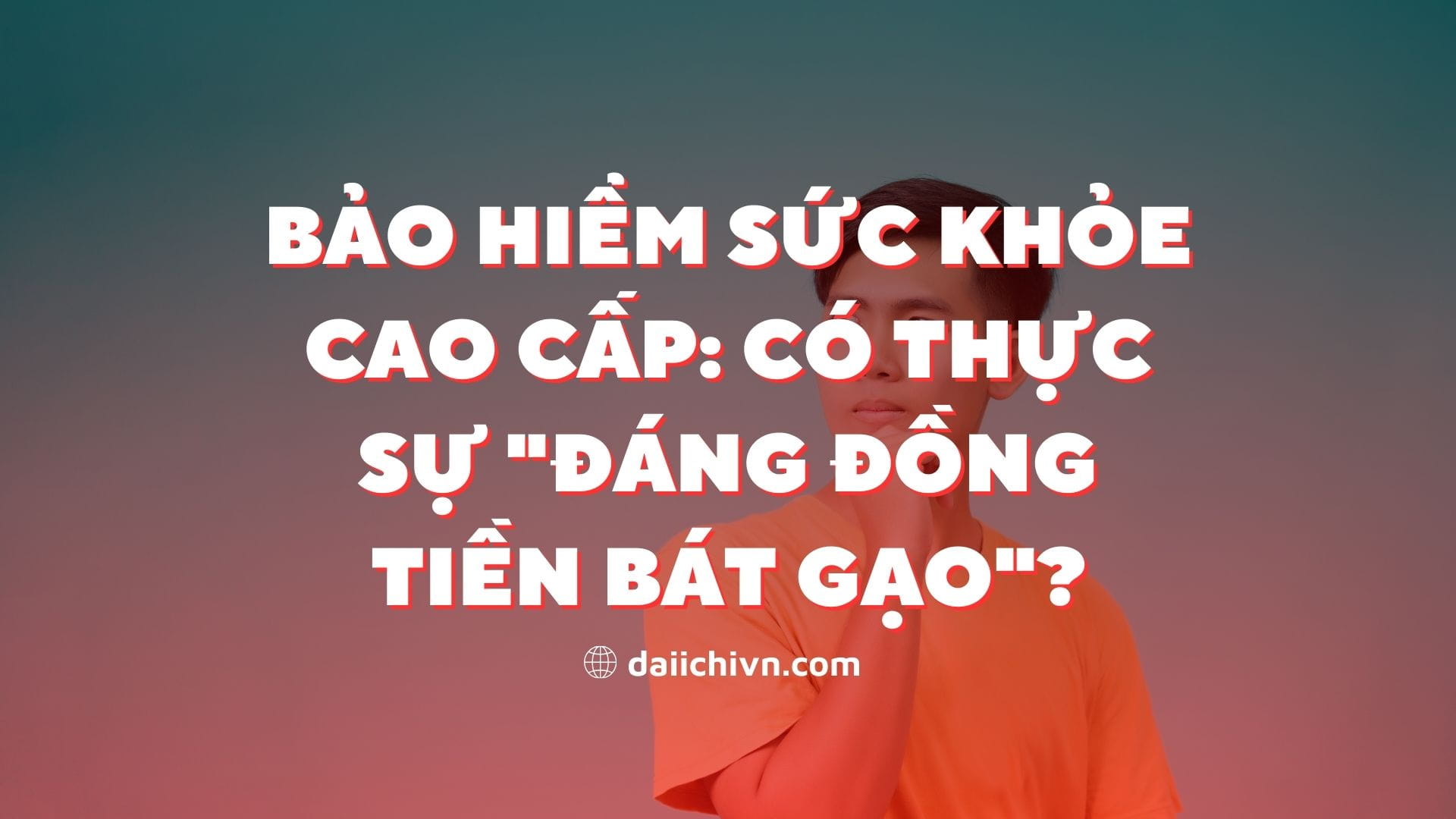 Bảo Hiểm Sức Khỏe Cao Cấp: Có Thực Sự "Đáng Đồng Tiền Bát Gạo"?