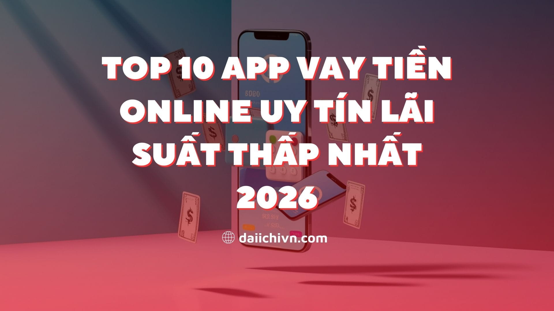 Top 10 App Vay Tiền Online Uy Tín Lãi Suất Thấp Nhất 2026